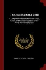 The National Song Book: A Complete Collection of the Folk-Songs, Carols, and Rounds Suggested by the Board of Education (1905)