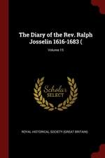 The Diary of the Rev. Ralph Josselin 1616-1683 (; Volume 15