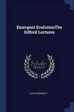 Emergent Evolutionthe Gifford Lectures