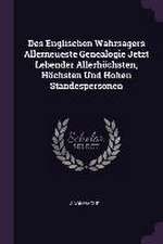 Des Englischen Wahrsagers Allerneueste Genealogie Jetzt Lebender Allerhöchsten, Höchsten Und Hohen Standespersonen