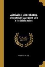 Aischylos' Choephoren. Erklärende Ausgabe von Friedrich Blass