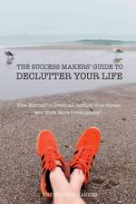 The Success Makers' Guide To Declutter Your Life