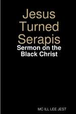 Jesus Turned Serapis-Sermon on the Black Christ