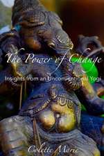 The Power of Change- Insights from an Unconventional Yogi