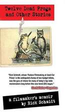 TWELVE DEAD FROGS AND OTHER STORIES, A FILMMAKER'S MEMOIR (1st Edition Hardcover USA ©2018, 2nd Printing)