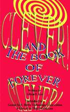 Clever! Clever! And the Book of Forever