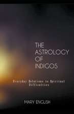 The Astrology of Indigos, Everyday Solutions to Spiritual Difficulties