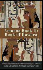 Amarna Book II: Book of Hawara: A fictional interpretation of the true events that took place in Ancient Egypt & Hattusa before & afte