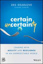 Certain Uncertainty – Leading with Agility and Resilience in an Unpredictable World