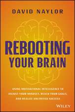 Rebooting Your Brain – Using Motivational Intelligence to Adjust Your Mindset, Reach Your Goals, and Realize Unlimited Success