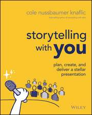 Storytelling with You – Plan, Create, and Deliver a Stellar Presentation