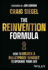 The Reinvention Formula – How to Unlock a Bulletproof Mindset to Upgrade Your Life