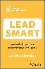 Lead Smart – Build and Lead Highly Productive Teams