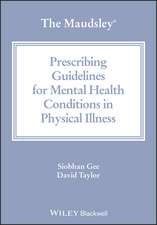 The Maudsley Prescribing Guidelines for Mental Hea lth Conditions in Physical Illness