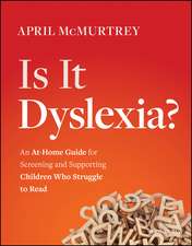 Is It Dyslexia? An At–Home Guide for Screening and Supporting Children Who Struggle to Read