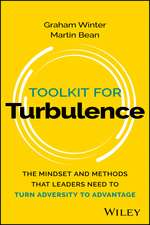 Toolkit for Turbulence – The Mindset and Methods That Leaders Need to Turn Adversity to Advantage