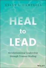 Heal to Lead: Revolutionizing Leadership through T rauma Healing