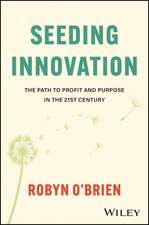 Seeding Innovation – The Path to Profit and Purpos e in the 21st Century