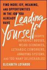 Leading Yourself: Find More Joy, Meaning, and Opportunities in the Job You Already Have