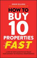 How to Buy 10 Properties Fast: A Step–by–Step Guide to Fast–Track Your Journey to Financial Independence