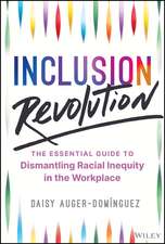 Inclusion Revolution – The Essential Guide to Dismantling Racial Inequity in the Workplace