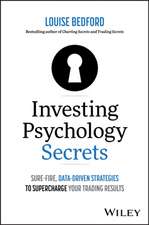 Investing Psychology Secrets: Sure–Fire, Data–Driv en Strategies to Supercharge Your Trading Results