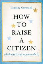 How to Raise a Citizen (And Why It′s Up to You to Do It)