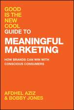 Good Is the New Cool Guide to Meaningful Marketing