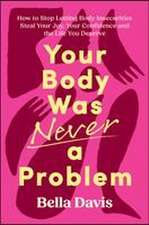Your Body Was Never a Problem