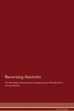 Reversing Gastritis The Raw Vegan Detoxification & Regeneration Workbook for Curing Patients