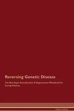 Reversing Genetic Disease The Raw Vegan Detoxification & Regeneration Workbook for Curing Patients