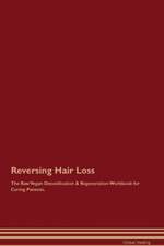 Reversing Hair Loss The Raw Vegan Detoxification & Regeneration Workbook for Curing Patients