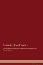 Reversing Hot Flashes The Raw Vegan Detoxification & Regeneration Workbook for Curing Patients