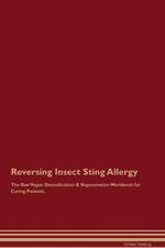 Reversing Insect Sting Allergy The Raw Vegan Detoxification & Regeneration Workbook for Curing Patients