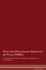 Reversing Munchausen Syndrome by Proxy (MSBP) The Raw Vegan Detoxification & Regeneration Workbook for Curing Patients