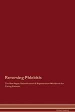 Reversing Phlebitis The Raw Vegan Detoxification & Regeneration Workbook for Curing Patients