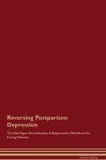 Reversing Postpartum Depression The Raw Vegan Detoxification & Regeneration Workbook for Curing Patients