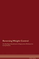 Reversing Weight Control The Raw Vegan Detoxification & Regeneration Workbook for Curing Patients