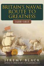 Black, J: Britain's Naval Route to Greatness 1688-1815
