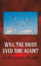 Williams, D: Will the birds ever sing again?