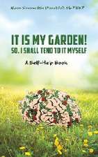 It Is My Garden! So, I shall Tend to It Myself