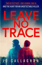 Leave No Trace: The new thriller from the author of the Theakstons Crime Novel of the Year, In the Blink of an Eye