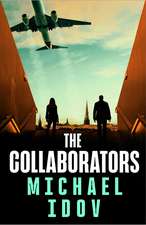 The Collaborators: An exhilarating debut spy thriller, packed with explosive action and up-to-the-minute tradecraft