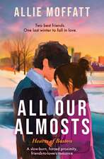 All Our Almosts: A slow-burn, forced proximity, friends-to-lovers romance