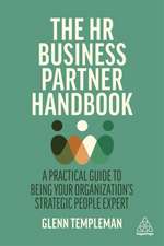 The HR Business Partner Handbook – A Practical Guide to Being Your Organization′s Strategic People Expert