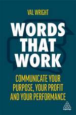 Words That Work – Communicate Your Purpose, Your Profits and Your Performance