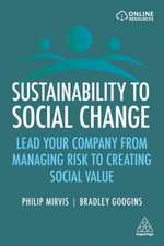 Sustainability to Social Change – Lead Your Company from Managing Risks to Creating Social Value