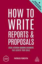 How to Write Reports and Proposals – Create Attention–Grabbing Documents that Achieve Your Goals