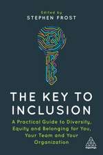 The Key to Inclusion – A Practical Guide to Diversity, Equity and Belonging for You, Your Team and Your Organization