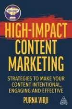 High–Impact Content Marketing – Strategies to Make Your Content Intentional, Engaging and Effective